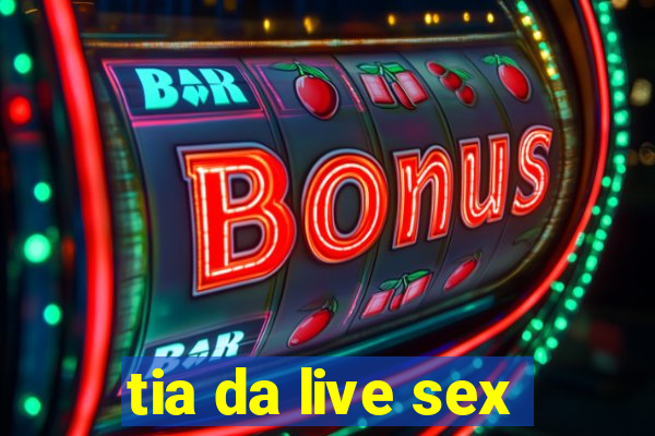 tia da live sex